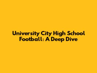 University City High School Football: A Deep Dive