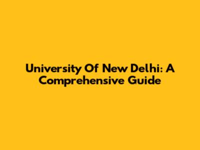 University Of New Delhi: A Comprehensive Guide