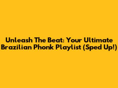 Unleash The Beat: Your Ultimate Brazilian Phonk Playlist (Sped Up!)