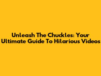 Unleash The Chuckles: Your Ultimate Guide To Hilarious Videos