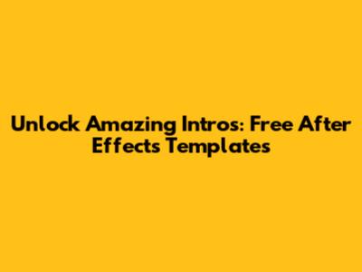 Unlock Amazing Intros: Free After Effects Templates