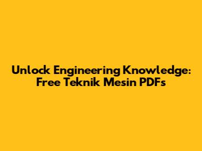 Unlock Engineering Knowledge: Free Teknik Mesin PDFs