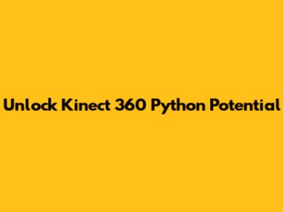 Unlock Kinect 360 Python Potential