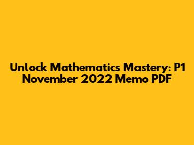 Unlock Mathematics Mastery: P1 November 2022 Memo PDF