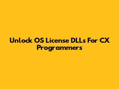 Unlock OS License DLLs For CX Programmers