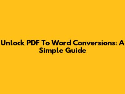 Unlock PDF To Word Conversions: A Simple Guide