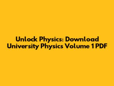 Unlock Physics: Download University Physics Volume 1 PDF