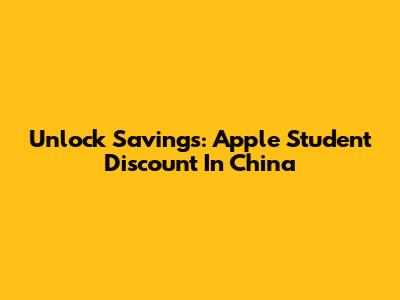 Unlock Savings: Apple Student Discount In China