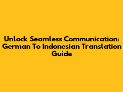 Unlock Seamless Communication: German To Indonesian Translation Guide