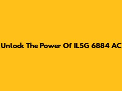 Unlock The Power Of IL5G 6884 AC