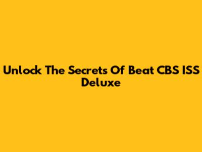 Unlock The Secrets Of Beat CBS ISS Deluxe