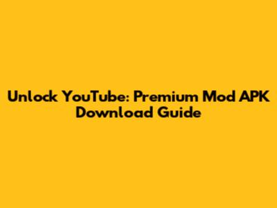 Unlock YouTube: Premium Mod APK Download Guide