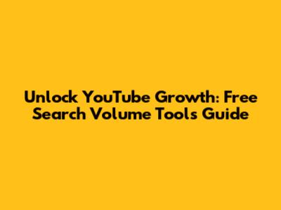 Unlock YouTube Growth: Free Search Volume Tools Guide