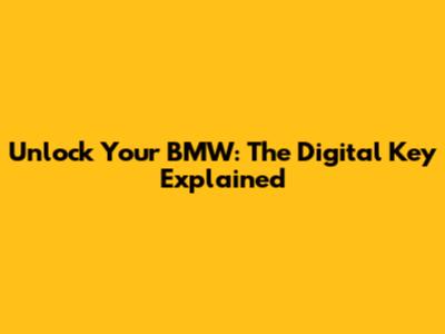 Unlock Your BMW: The Digital Key Explained