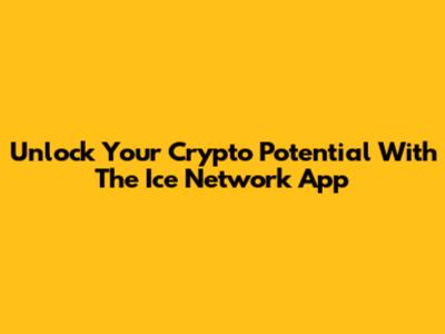 Unlock Your Crypto Potential With The Ice Network App