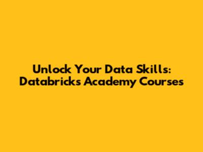 Unlock Your Data Skills: Databricks Academy Courses