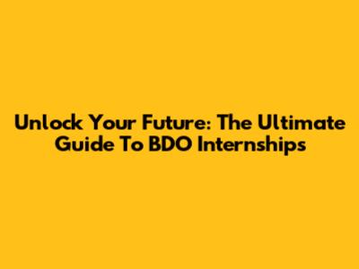 Unlock Your Future: The Ultimate Guide To BDO Internships