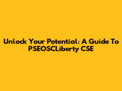 Unlock Your Potential: A Guide To PSEOSCLiberty CSE