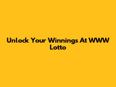 Unlock Your Winnings At WWW Lotto