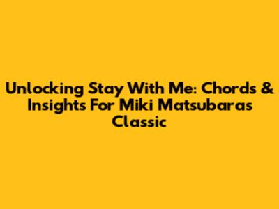 Unlocking 'Stay With Me': Chords & Insights For Miki Matsubara's Classic