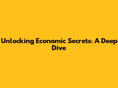 Unlocking Economic Secrets: A Deep Dive