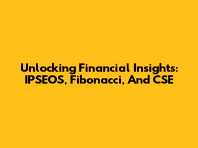 Unlocking Financial Insights: IPSEOS, Fibonacci, And CSE