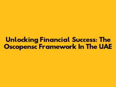 Unlocking Financial Success: The Oscopensc Framework In The UAE