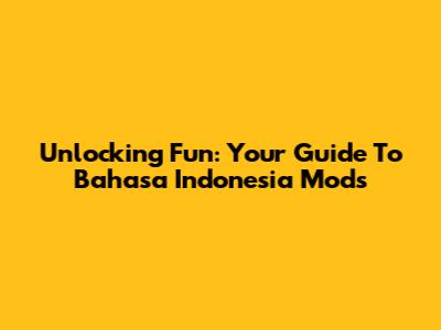 Unlocking Fun: Your Guide To Bahasa Indonesia Mods