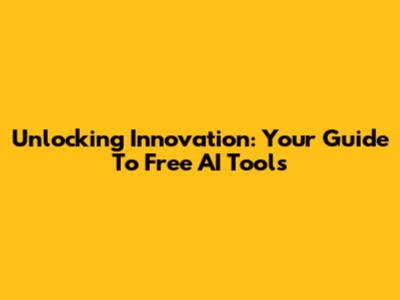 Unlocking Innovation: Your Guide To Free AI Tools