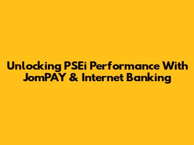 Unlocking PSEi Performance With JomPAY & Internet Banking