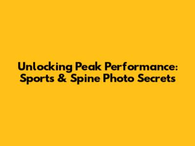 Unlocking Peak Performance: Sports & Spine Photo Secrets