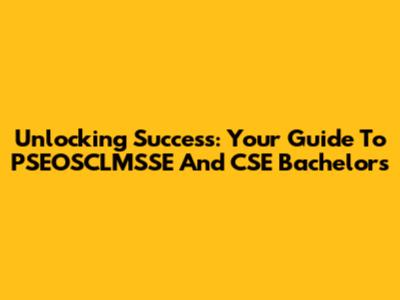 Unlocking Success: Your Guide To PSEOSCLMSSE And CSE Bachelors
