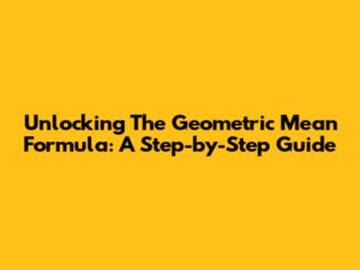 Unlocking The Geometric Mean Formula: A Step-by-Step Guide