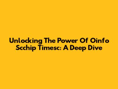 Unlocking The Power Of Oinfo Scchip Timesc: A Deep Dive
