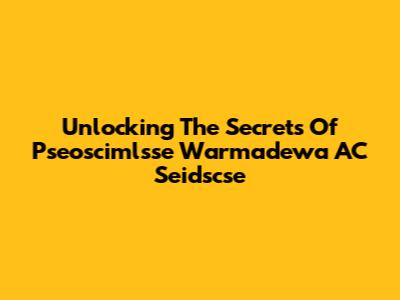 Unlocking The Secrets Of Pseoscimlsse Warmadewa AC Seidscse