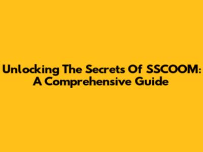Unlocking The Secrets Of SSCOOM: A Comprehensive Guide