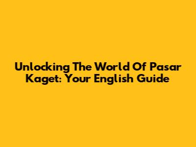 Unlocking The World Of Pasar Kaget: Your English Guide