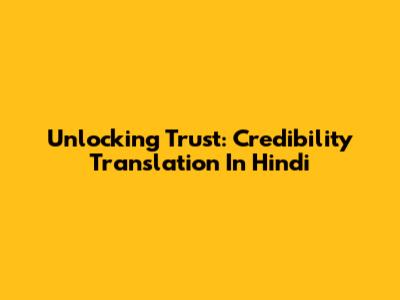 Unlocking Trust: Credibility Translation In Hindi