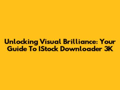 Unlocking Visual Brilliance: Your Guide To IStock Downloader 3K