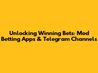 Unlocking Winning Bets: Mod Betting Apps & Telegram Channels