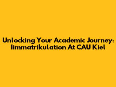 Unlocking Your Academic Journey: Iimmatrikulation At CAU Kiel
