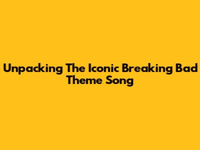 Unpacking The Iconic "Breaking Bad" Theme Song