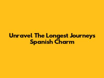Unravel The Longest Journey's Spanish Charm