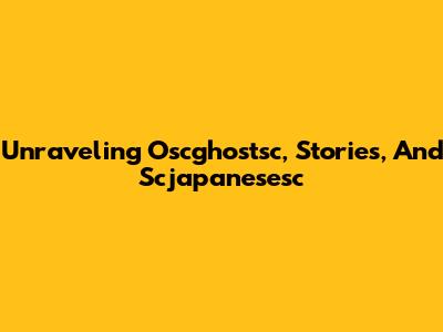 Unraveling Oscghostsc, Stories, And Scjapanesesc