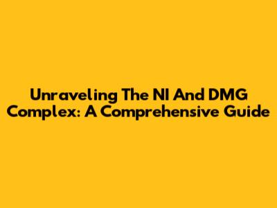 Unraveling The NI And DMG Complex: A Comprehensive Guide