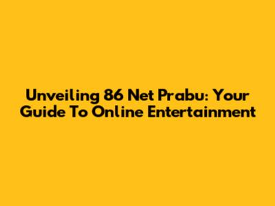 Unveiling 86 Net Prabu: Your Guide To Online Entertainment