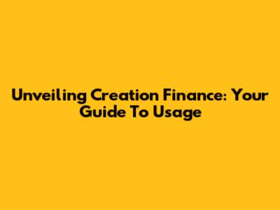Unveiling Creation Finance: Your Guide To Usage