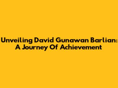 Unveiling David Gunawan Barlian: A Journey Of Achievement