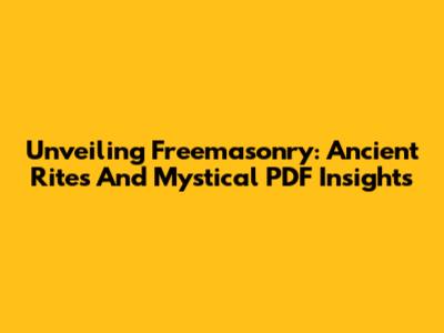 Unveiling Freemasonry: Ancient Rites And Mystical PDF Insights