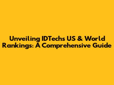 Unveiling IDTech's US & World Rankings: A Comprehensive Guide
